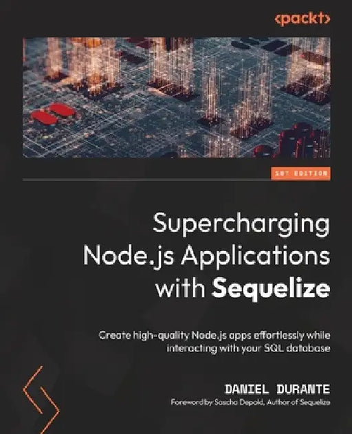 Supercharging Node.js Applications with Sequelize: Create high-quality Node.js apps effortlessly while interacting with your SQL database by Daniel Durante