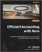 Efficient Accounting with Xero: The definitive guide to optimizing your accounting with proven techniques and best practices by Kimelman, Jay