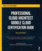 Professional Cloud Architect Google Cloud Certification Guide - Second Edition: Build a solid foundation in Google Cloud Platform to achieve the most by Konrad Clapa