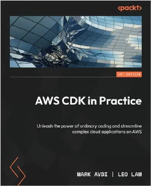 AWS CDK in Practice: Unleash the power of ordinary coding and streamline complex cloud applications on AWS by Avdi, Mark