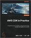AWS CDK in Practice: Unleash the power of ordinary coding and streamline complex cloud applications on AWS by Avdi, Mark