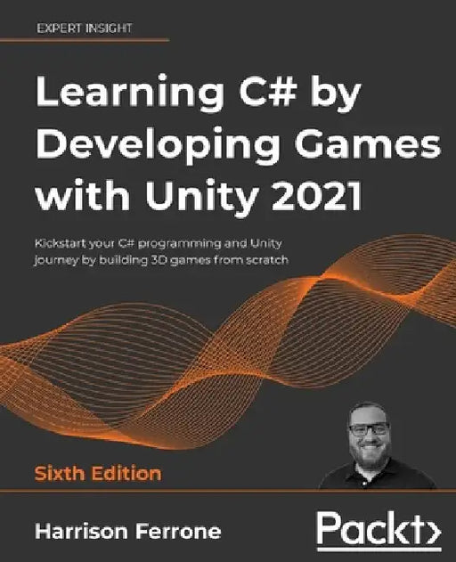 Learning C# by Developing Games with Unity 2021: Kickstart your C# programming and Unity journey by building 3D games from scratch by Ferrone, Harrison