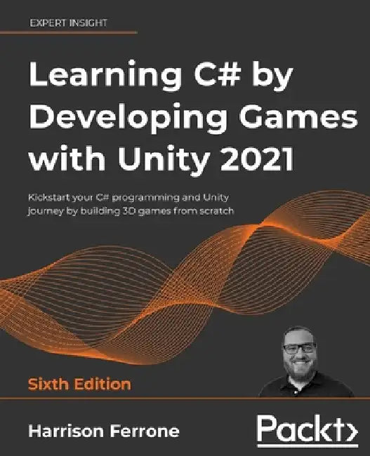 Learning C# by Developing Games with Unity 2021: Kickstart your C# programming and Unity journey by building 3D games from scratch by Ferrone, Harrison