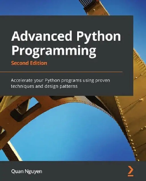 Advanced Python Programming - Second Edition: Accelerate your Python programs using proven techniques and design patterns by Quan Nguyen