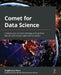 Comet for Data Science: Enhance your ability to manage and optimize the life cycle of your data science project by Angelica Lo Duca