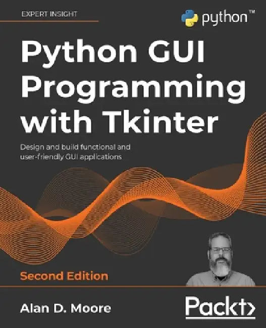 Python GUI Programming with Tkinter - Second Edition: Design and build functional and user-friendly GUI applications by Alan D. Moore