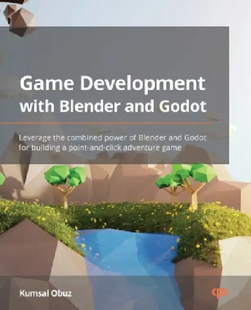 Game Development with Blender and Godot: Leverage the combined power of Blender and Godot for building a point-and-click adventure game by Kumsal Obuz