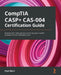 CompTIA CASP+ CAS-004 Certification Guide: Develop CASP+ skills and learn all the key topics needed to prepare for the certification exam by Mark Birch