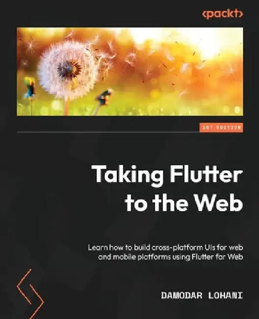 Taking Flutter to the Web: Learn how to build cross-platform UIs for web and mobile platforms using Flutter for Web by Damodar Lohani