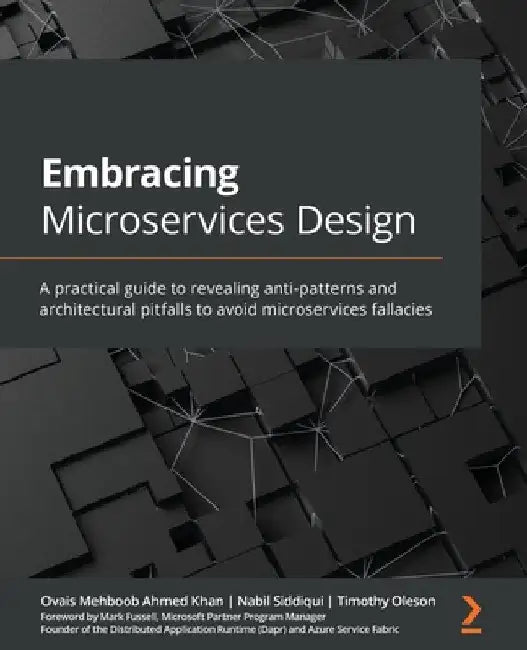 Embracing Microservices Design: A practical guide to revealing anti-patterns and architectural pitfalls to avoid microservices fallacies by Ovais Mehboob Ahmed Khan