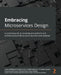 Embracing Microservices Design: A practical guide to revealing anti-patterns and architectural pitfalls to avoid microservices fallacies by Ovais Mehboob Ahmed Khan