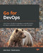 Go for DevOps: Learn how to use the Go language to automate servers, the cloud, Kubernetes, GitHub, Packer, and Terraform by John Doak