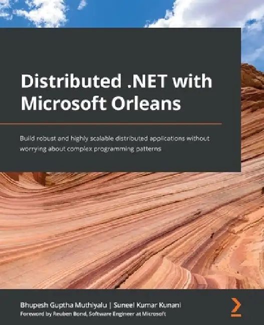 Distributed .NET with Microsoft Orleans: Build robust and highly scalable distributed applications without worrying about complex programming patterns by Bhupesh Guptha Muthiyalu