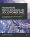 Practical Finite Element Simulations with SOLIDWORKS 2022: An illustrated guide to performing static analysis with SOLIDWORKS Simulation by Khameel B. Mustapha