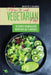 How to Cook Vegetarian Food: The Secrets For 50 Delicious Recipes with Just 5 Ingredients by Brigitte S. Romero
