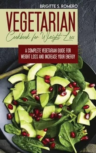 Vegetarian Cookbook for Weight loss: A complete Vegetarian meal-prep guide for weight loss and increase energy by Brigitte S. Romero