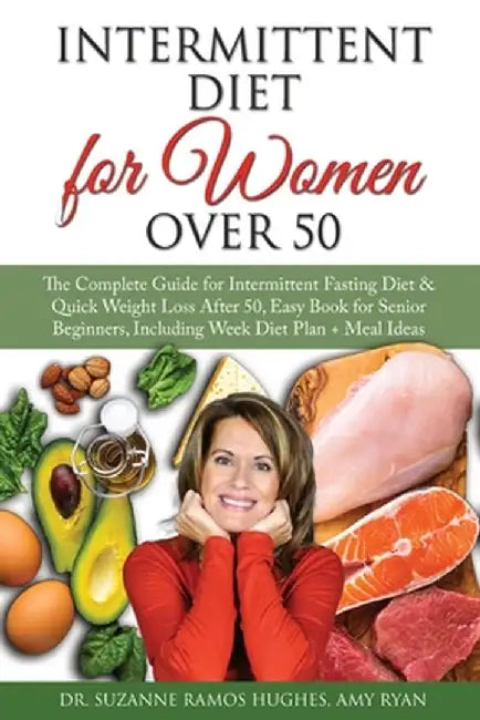 Intermittent Fasting Diet for Women Over 50: The Complete Guide for Intermittent Fasting and Quick Weight Loss After 50, Easy Book for Senior Beginner by Suzanne Ramos Hughes