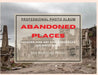 Abandoned Places - Professional Photobook: 74 Beautiful Photos- Amazing Fine Art Photographers - Colorful Book - High Resolution Photos - Premium Vers by Seth Brown