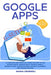 Google Apps and G-suite: A Complete and Practical Guide on How to Use Google Drive, Google Docs, Google Sheets, Google Slides, Google Forms, Go by Masha Cromwell