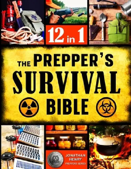 The Prepper's Survival Bible: The Ultimate Guide to Long-Term Survival. Stockpiling, Home Defense, First Aid, Security and More Life- Saving Solutions by Jonаthаn Hеnry