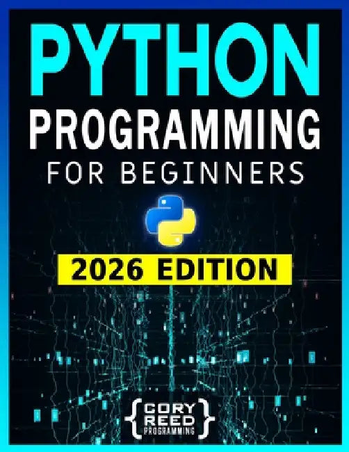 Python Programming for Beginners: The Most Comprehensive Programming Guide to Become a Python Expert from Scratch in No Time. Includes Hands-On Exerci by Reed, Cory