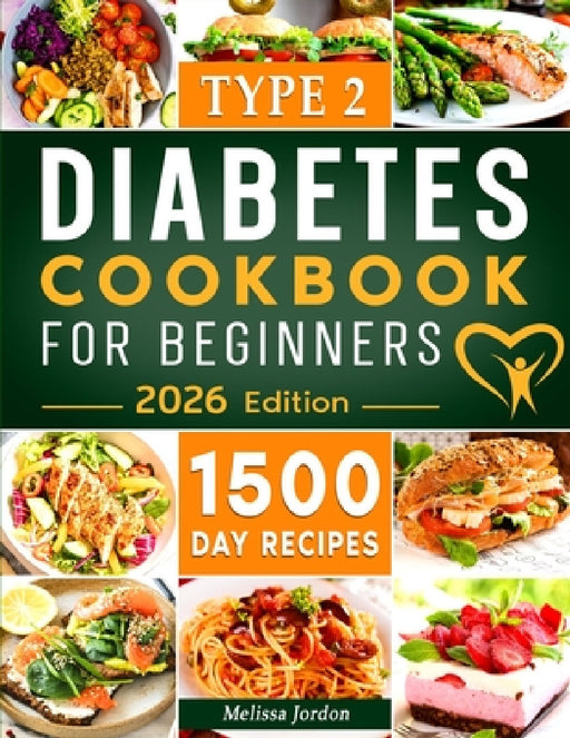 Type 2 Diabetes Cookbook for Beginners: 1500-Day Easy and Mouthwatering Recipes for Type 2 Diabetes Newly Diagnosed. Live Healthier without Sacrificin by Melissa Jordon