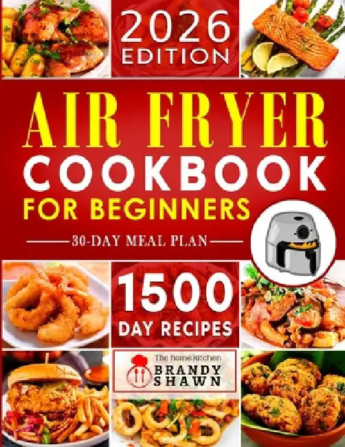 Air Fryer Cookbook for Beginners: 1500 Day Easy to Make Recipes to Grill, Fry, Bake, and Roast Mouthwatering Meals by Brandon, Kathryn