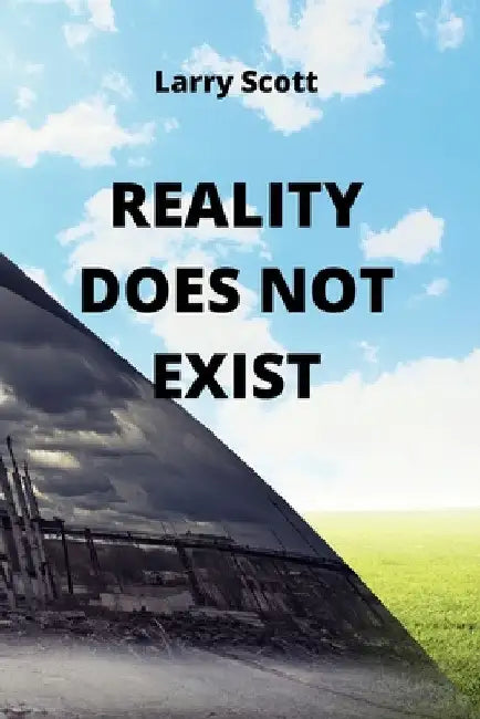 Reality Does Not Exist by Larry Scott