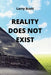 Reality Does Not Exist by Larry Scott