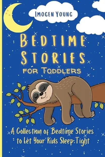 Bedtime Stories for Toddlers: A Collection of Bedtime Stories to Let Your Kids Sleep Tight by Imogen Young