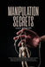 Manipulation Secrets: Learn the Secrets of Covert Manipulation, How to Identify a Manipulator, NLP, and Proven Manipulation Techniques by Jake Bishops