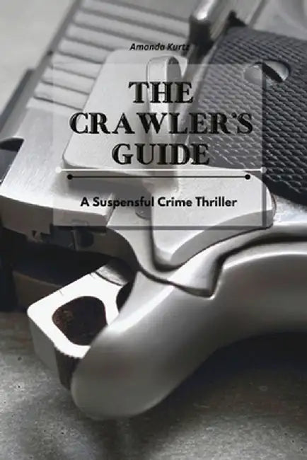 The Crawler's Guide: A Suspenseful Crime Thriller by Amanda Kurtz