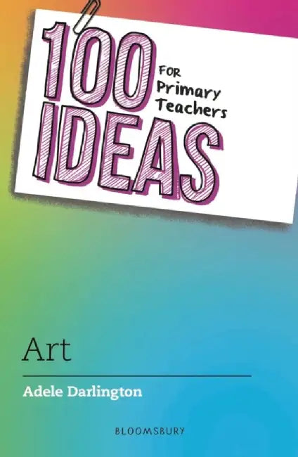 100 Ideas for Primary Teachers: Art by Adele Darlington