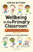Wellbeing in the Primary Classroom by Adrian Bethune