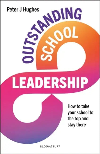 Outstanding School Leadership by Peter J Hughes