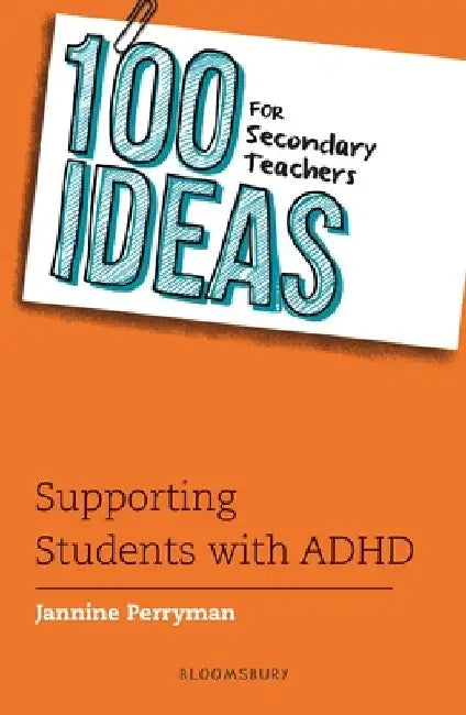100 Ideas for Secondary Teachers: Supporting Students with ADHD by Jannine Perryman