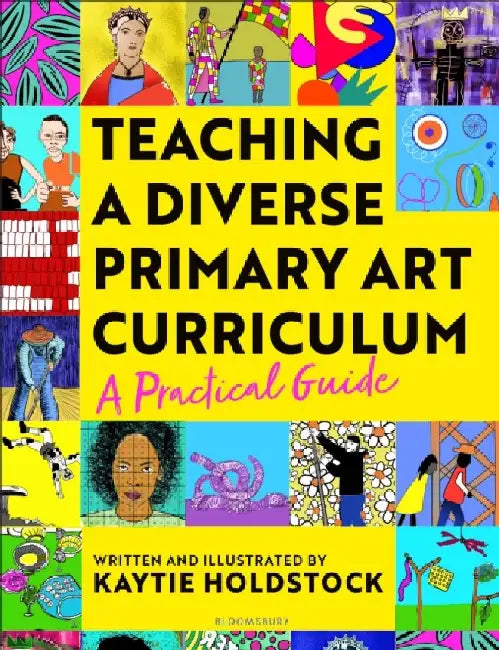 Teaching a Diverse Primary Art Curriculum by Kaytie Holdstock