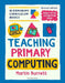 Bloomsbury Curriculum Basics: Teaching Primary Computing by Martin Burrett