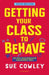 Getting Your Class to Behave by Sue Cowley