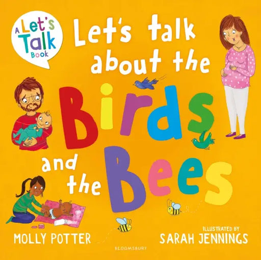 Let's Talk About the Birds and the Bees: A Let’s Talk picture book to start conversations with children about the facts of life (From how babies are made to puberty and healthy relationships) by Molly Potter