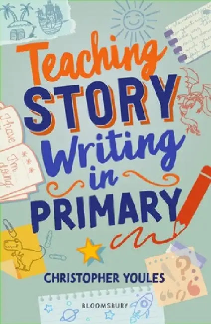 Teaching Story Writing in Primary by Christopher Youles