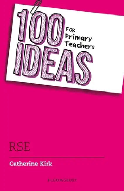 100 Ideas for Primary Teachers: RSE by Catherine Kirk