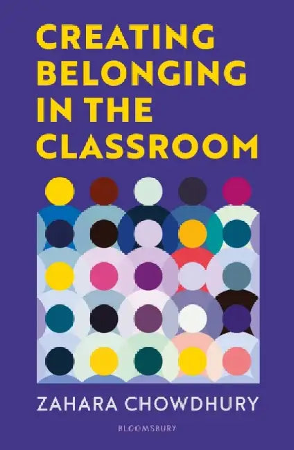 Creating Belonging in the Classroom by Zahara Chowdhury