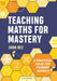 Teaching Maths for Mastery by John Bee