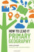 How to Lead it: Primary Geography by Emma Lennard