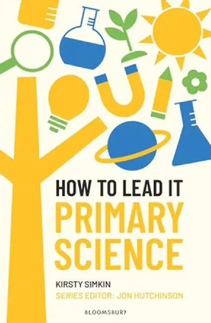 How to Lead it: Primary Science by Kirsty Simkin