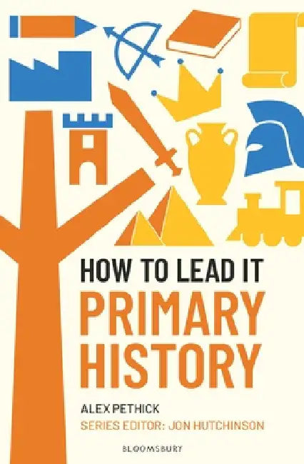 How to Lead it: Primary History by Alex Pethick