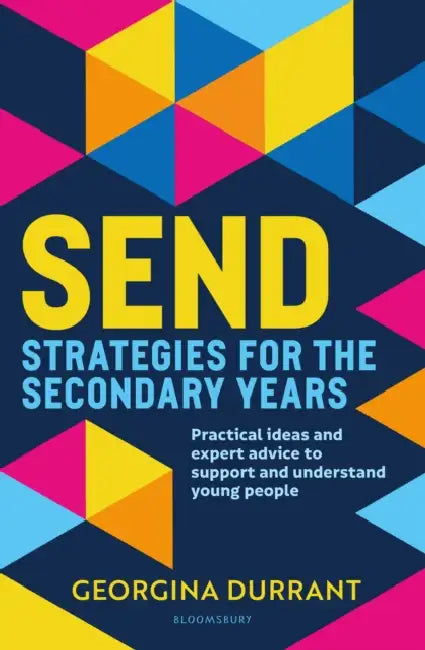 SEND Strategies for the Secondary Years: Practical ideas and expert advice to support and understand young people by Georgina Durrant