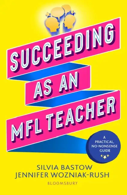 Succeeding as an MFL Teacher: The ultimate guide to teaching secondary MFL by Silvia Bastow