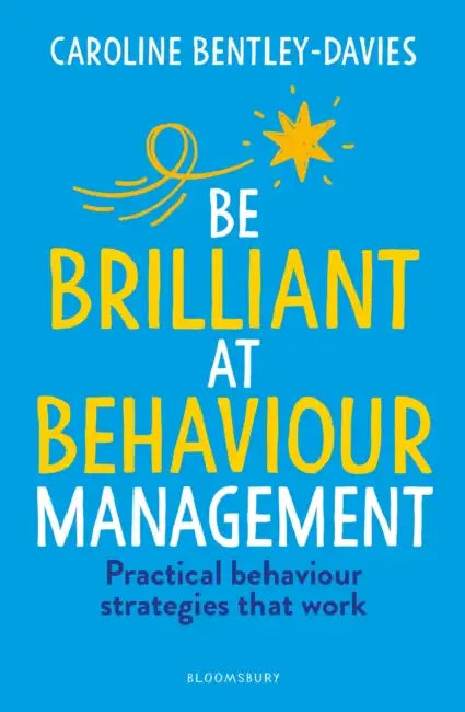 Be Brilliant at Behaviour Management by Caroline Bentley-Davies